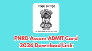 PNRD Assam Admit Card 2026 – Download Link, Exam Date & Important Instructions