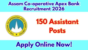 Assam Co-operative Apex Bank Recruitment 2026: Apply Online for 150 Assistant Posts