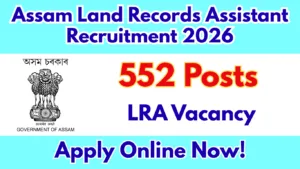 Assam Land Records Assistant Recruitment 2026 – 552 Posts, Apply Online